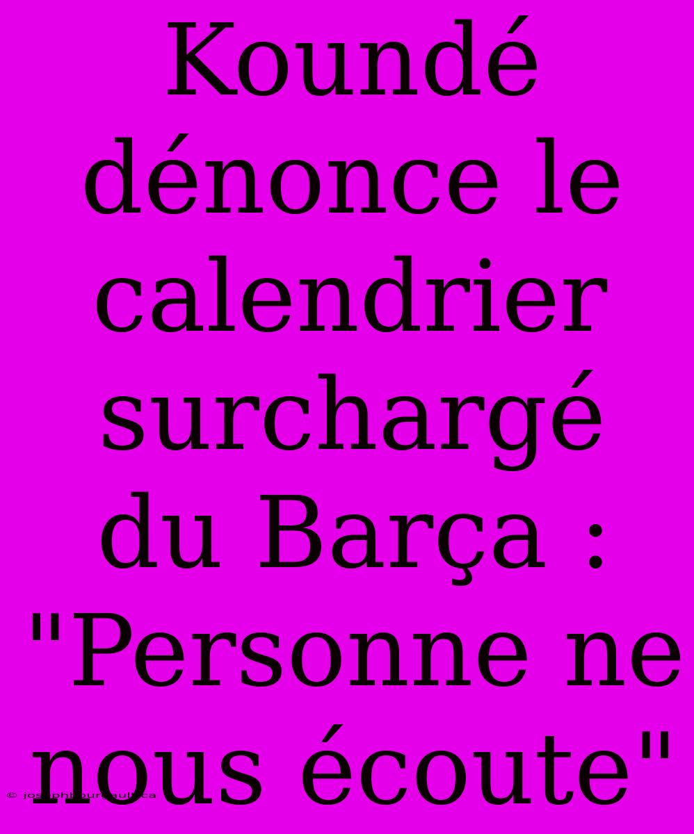 Koundé Dénonce Le Calendrier Surchargé Du Barça : 