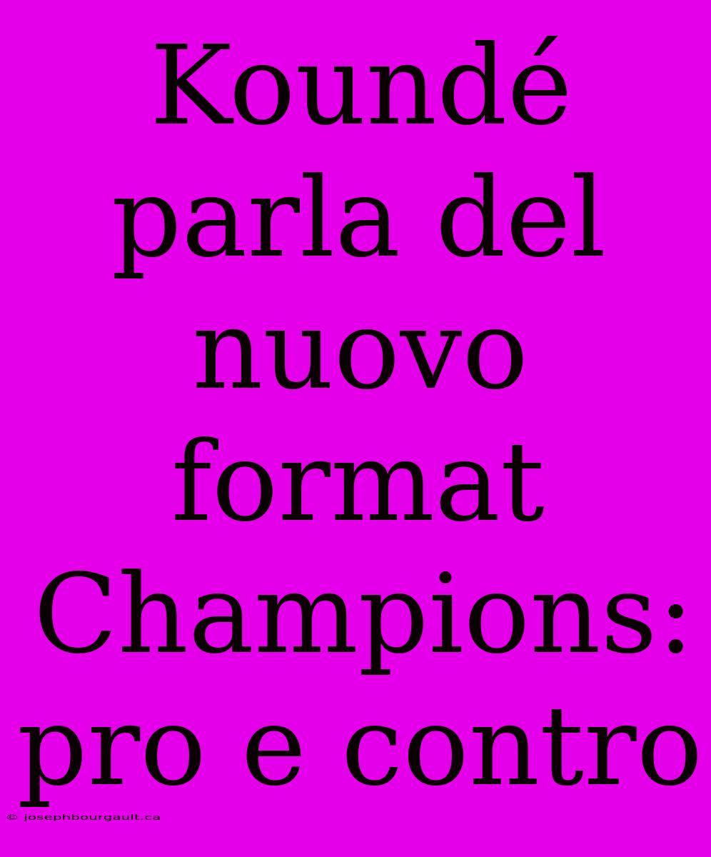 Koundé Parla Del Nuovo Format Champions: Pro E Contro