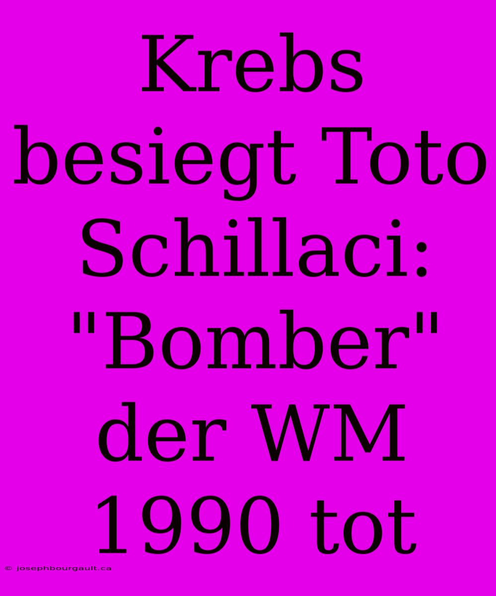 Krebs Besiegt Toto Schillaci: 