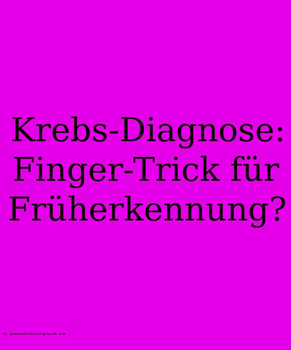 Krebs-Diagnose: Finger-Trick Für Früherkennung?