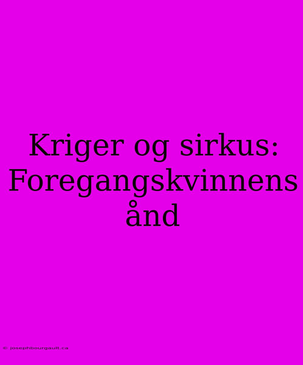 Kriger Og Sirkus: Foregangskvinnens Ånd