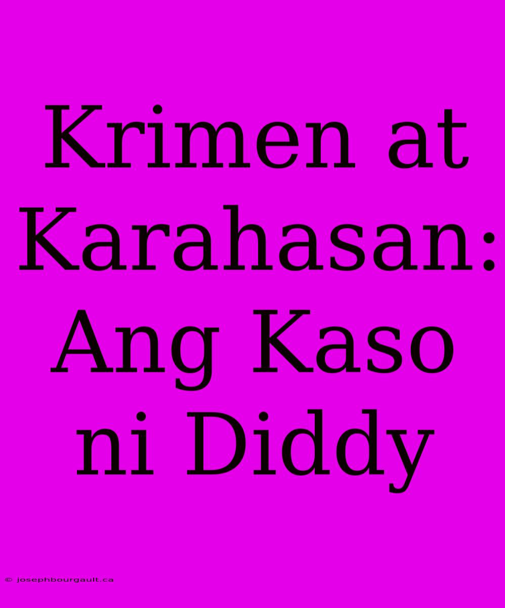 Krimen At Karahasan: Ang Kaso Ni Diddy