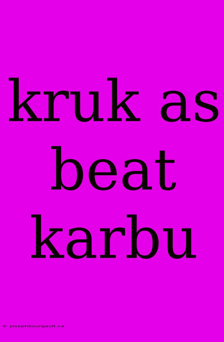 Kruk As Beat Karbu