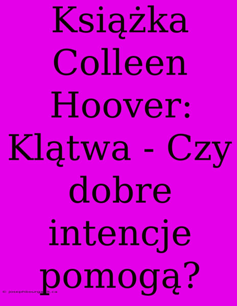 Książka Colleen Hoover: Klątwa - Czy Dobre Intencje Pomogą?