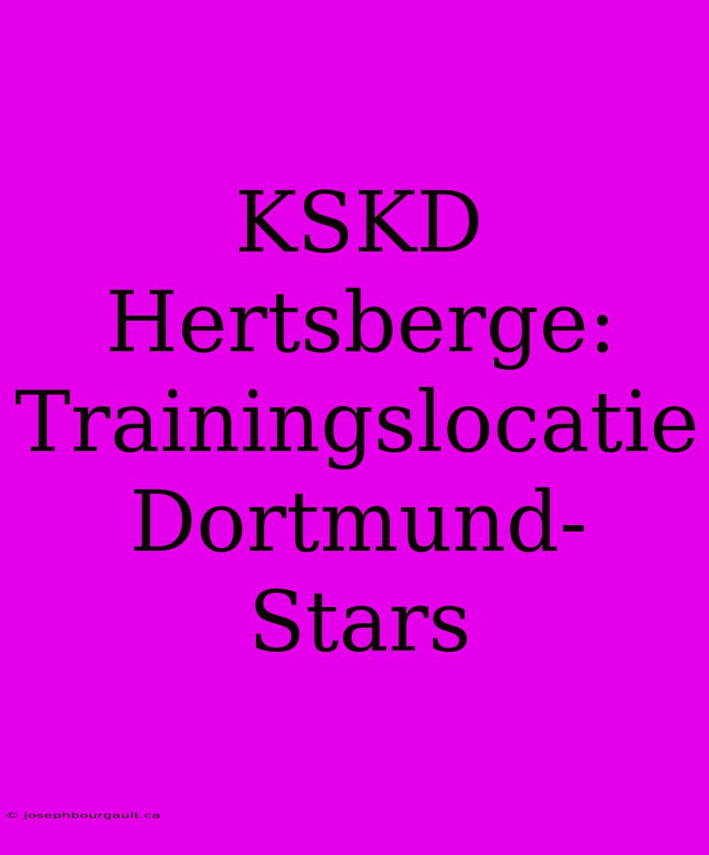 KSKD Hertsberge: Trainingslocatie Dortmund-Stars