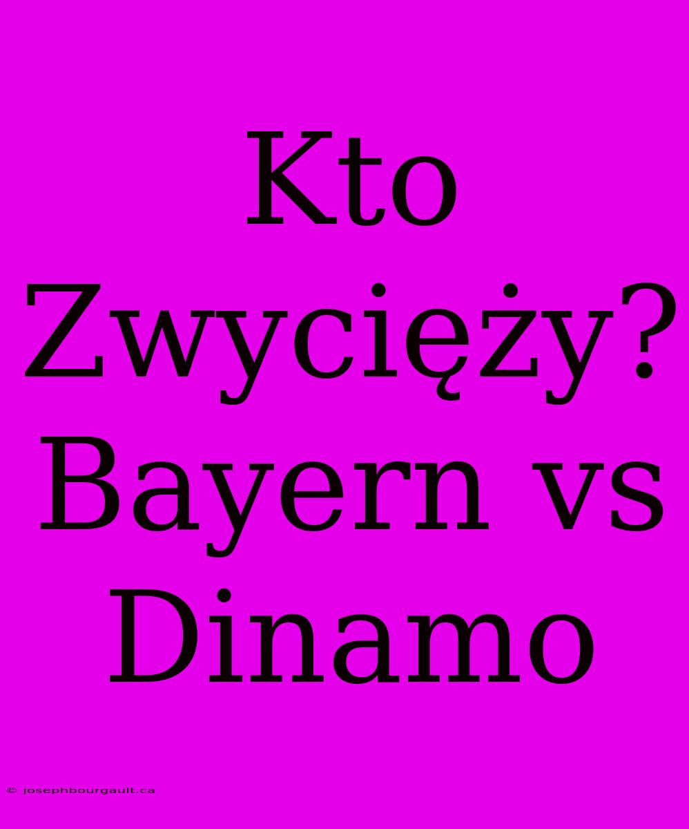 Kto Zwycięży? Bayern Vs Dinamo