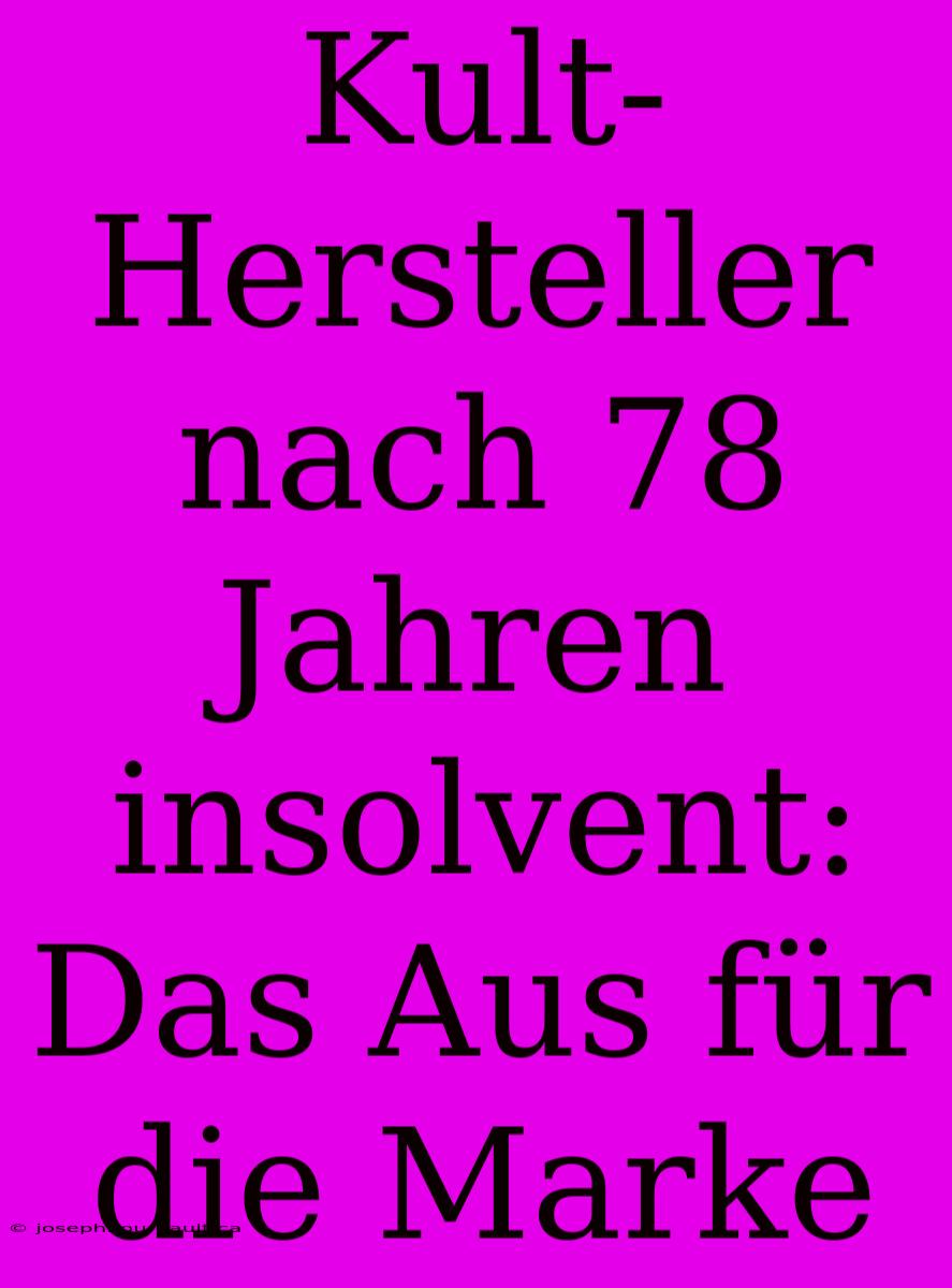 Kult-Hersteller Nach 78 Jahren Insolvent: Das Aus Für Die Marke