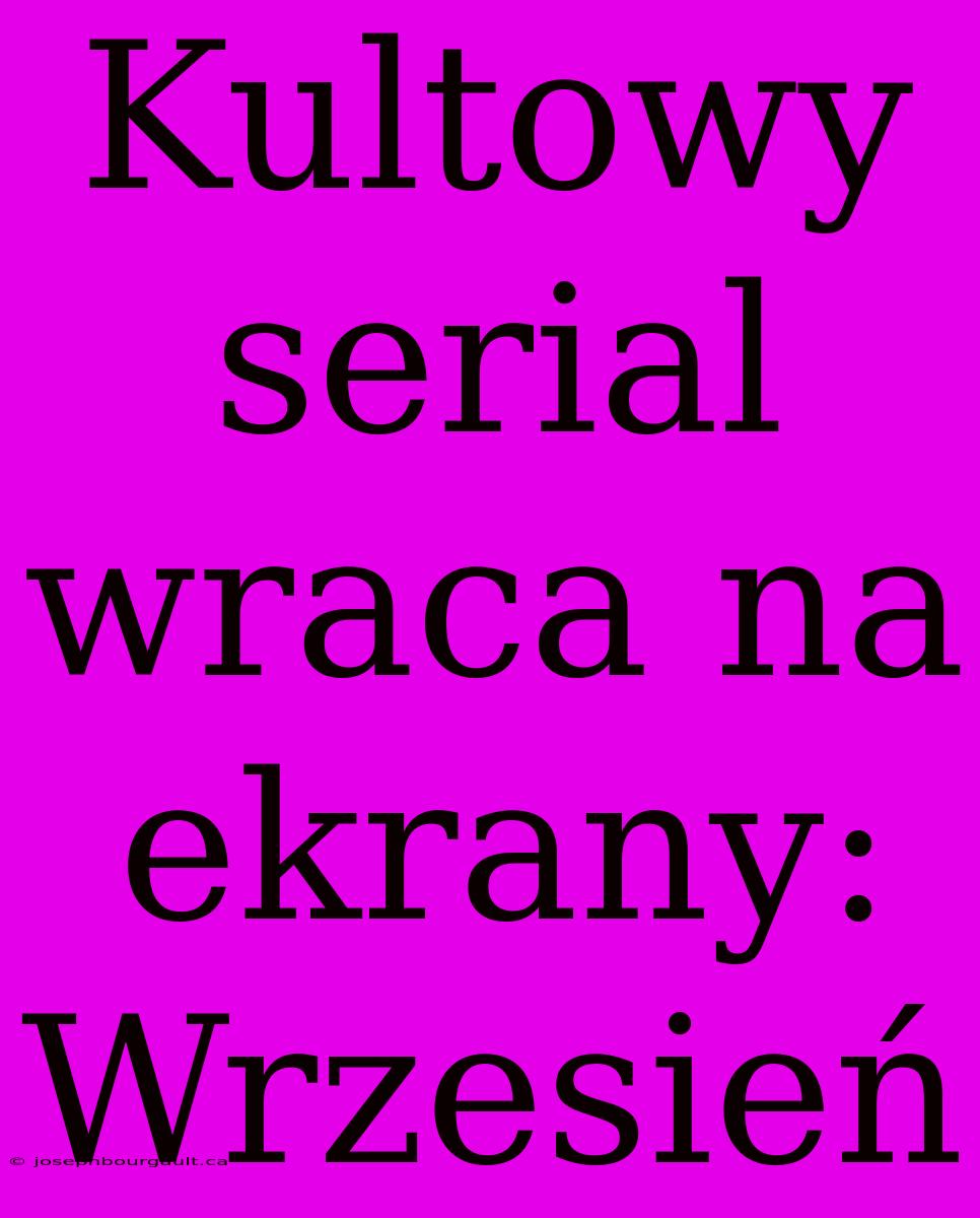 Kultowy Serial Wraca Na Ekrany: Wrzesień