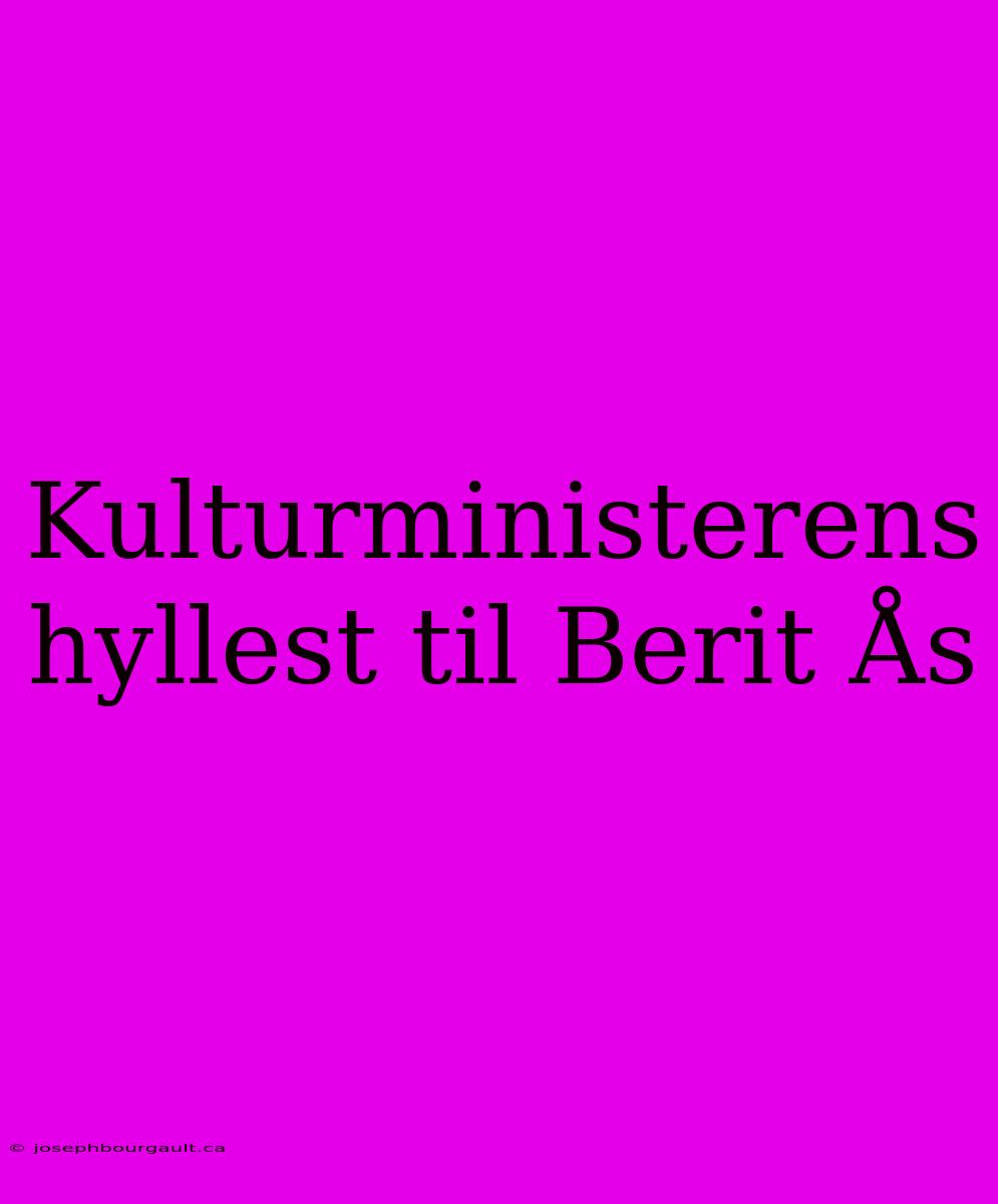 Kulturministerens Hyllest Til Berit Ås