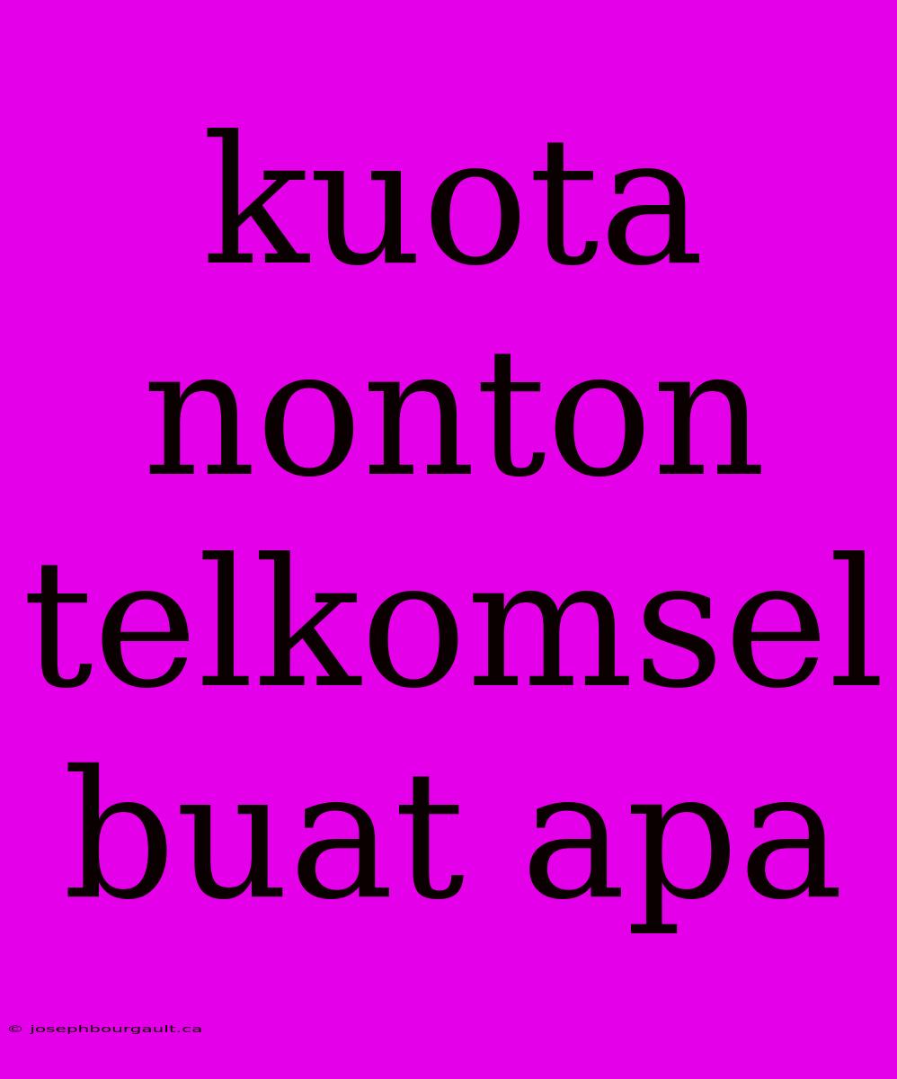 Kuota Nonton Telkomsel Buat Apa