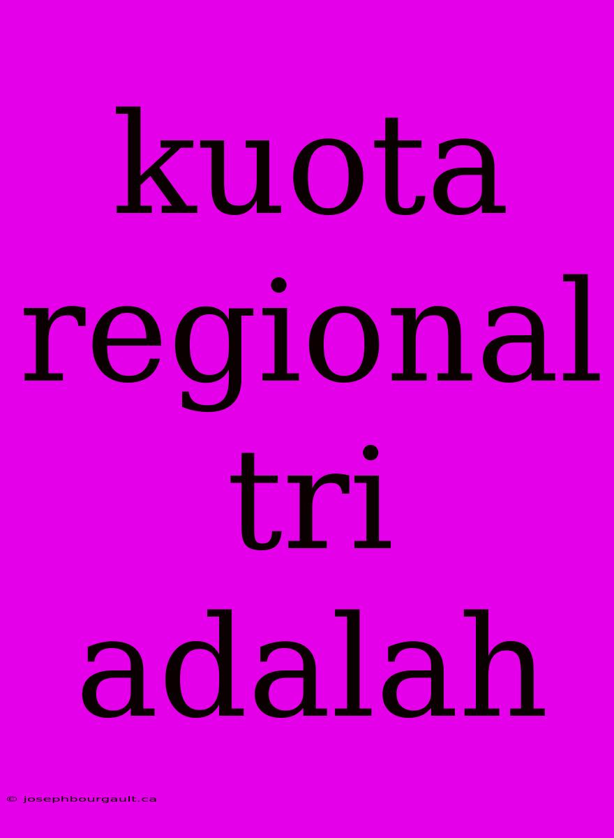 Kuota Regional Tri Adalah