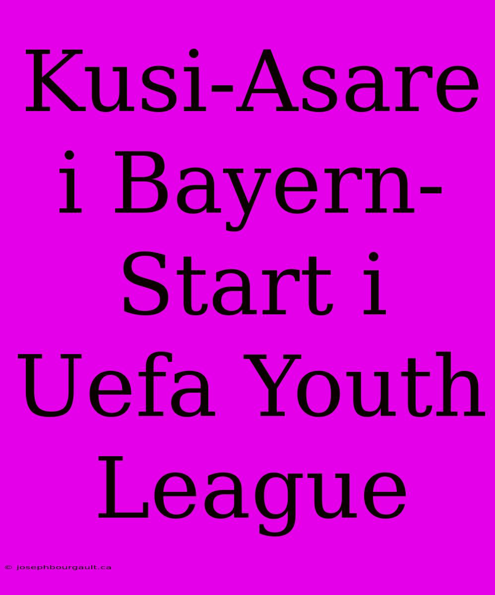 Kusi-Asare I Bayern-Start I Uefa Youth League