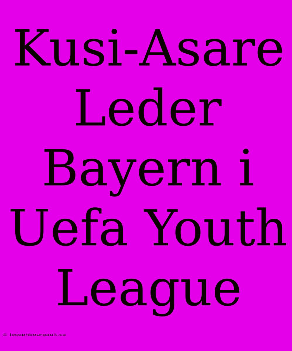 Kusi-Asare Leder Bayern I Uefa Youth League