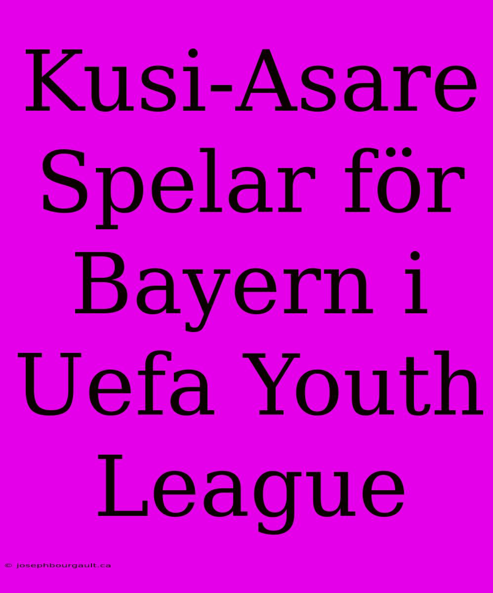 Kusi-Asare Spelar För Bayern I Uefa Youth League