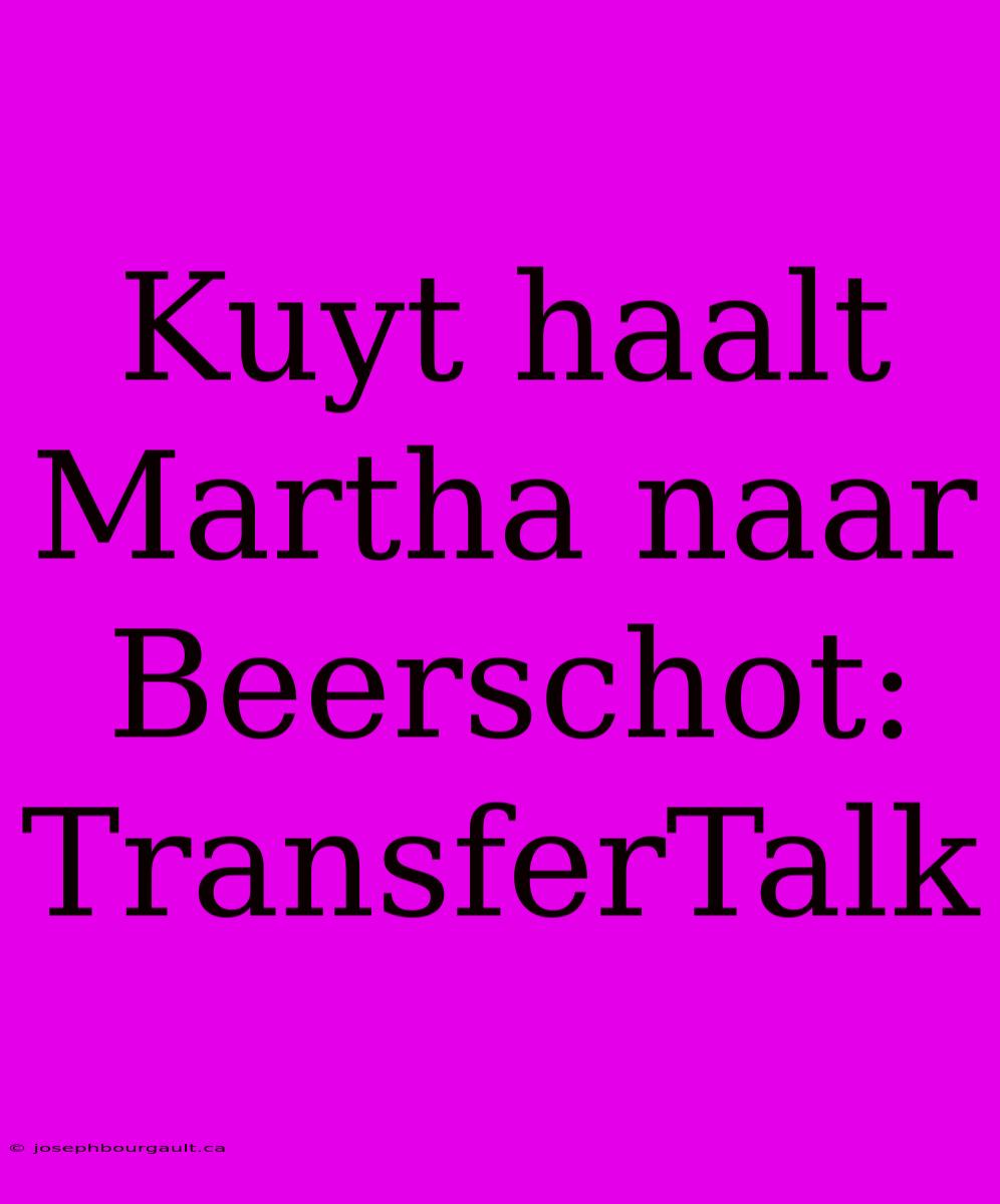 Kuyt Haalt Martha Naar Beerschot: TransferTalk