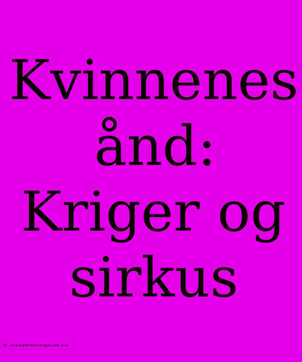 Kvinnenes Ånd: Kriger Og Sirkus