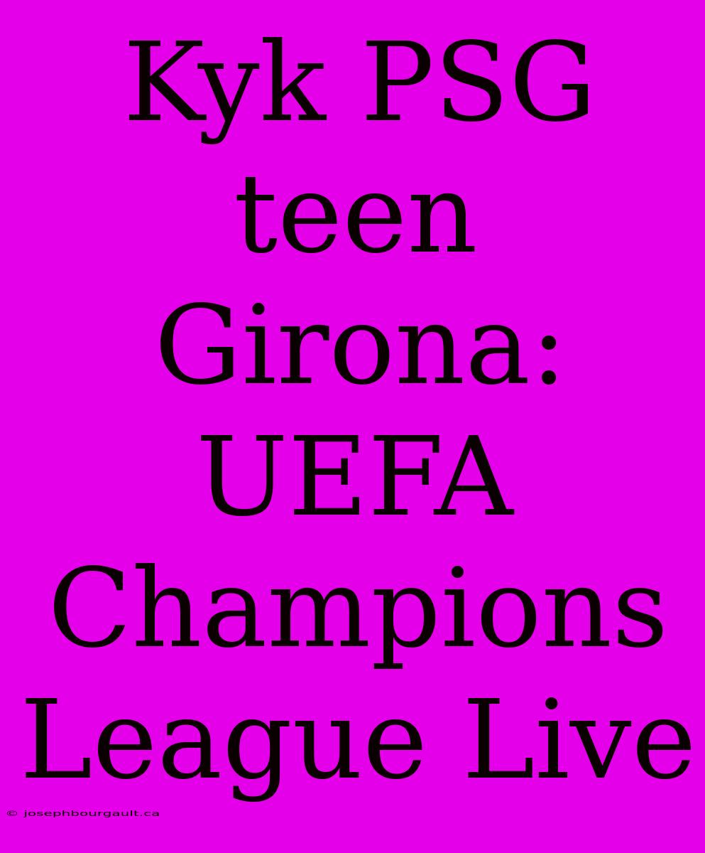 Kyk PSG Teen Girona: UEFA Champions League Live