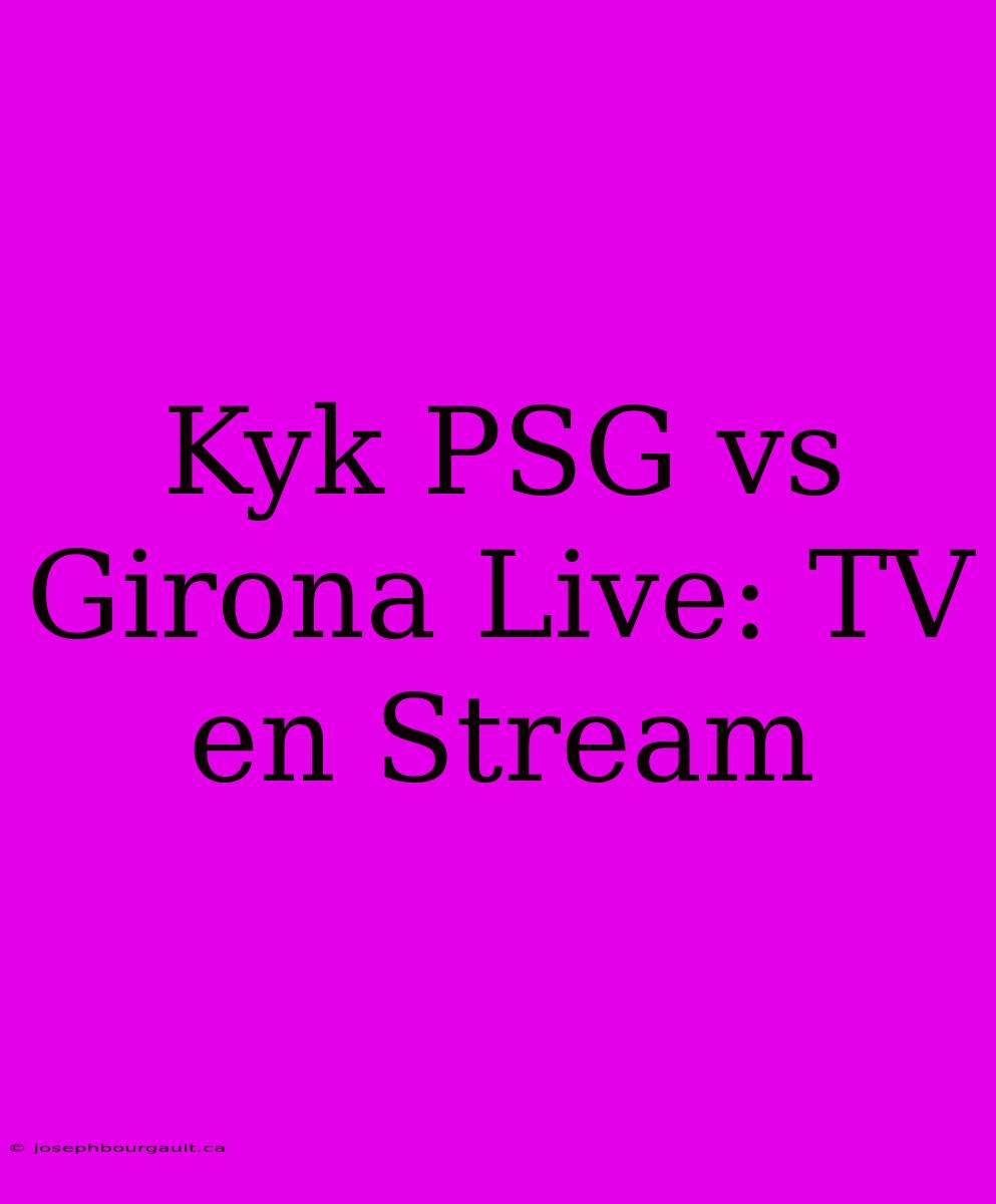 Kyk PSG Vs Girona Live: TV En Stream