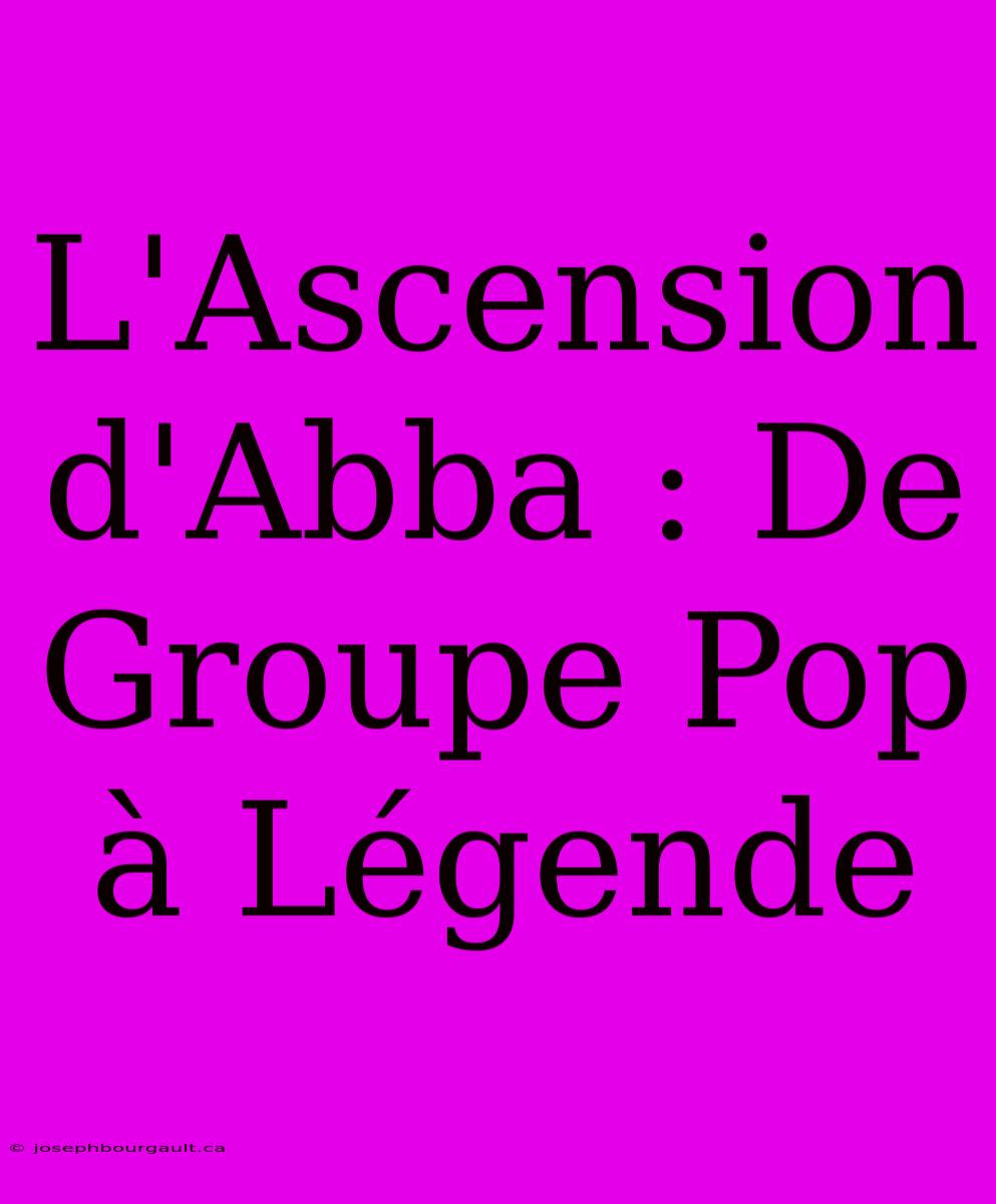 L'Ascension D'Abba : De Groupe Pop À Légende