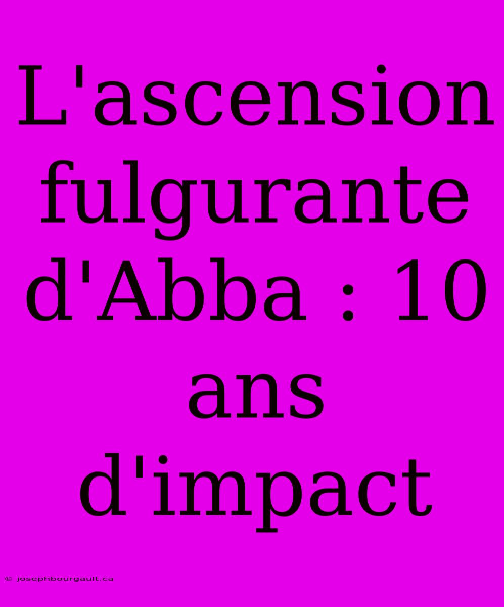 L'ascension Fulgurante D'Abba : 10 Ans D'impact