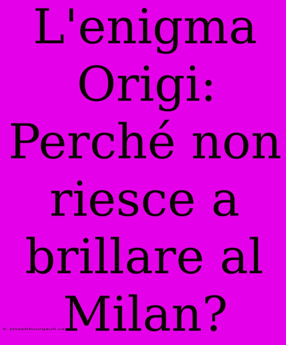 L'enigma Origi: Perché Non Riesce A Brillare Al Milan?