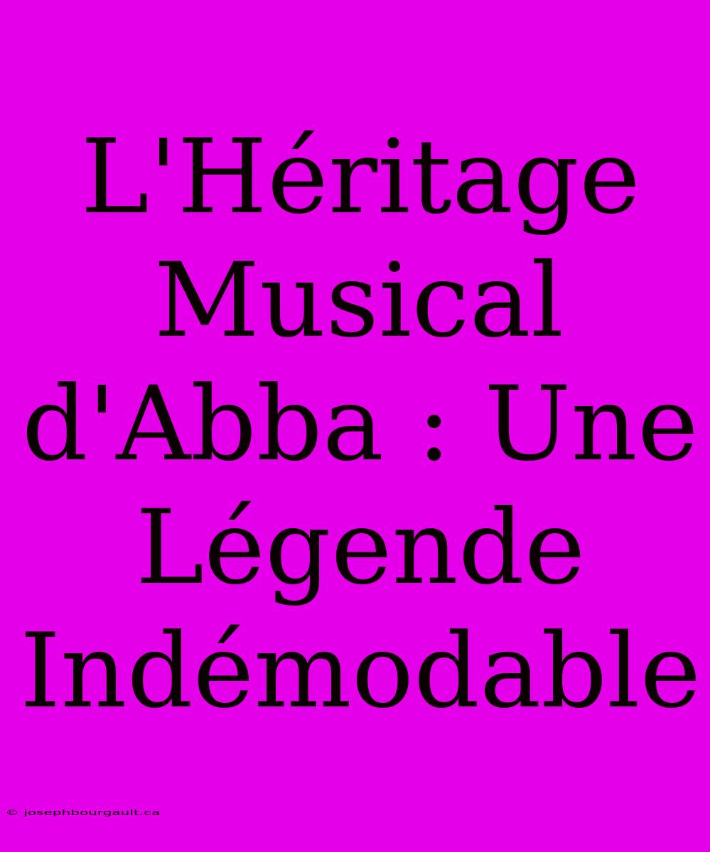 L'Héritage Musical D'Abba : Une Légende Indémodable