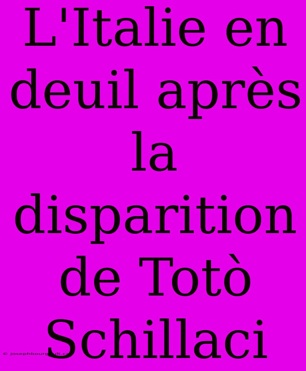 L'Italie En Deuil Après La Disparition De Totò Schillaci