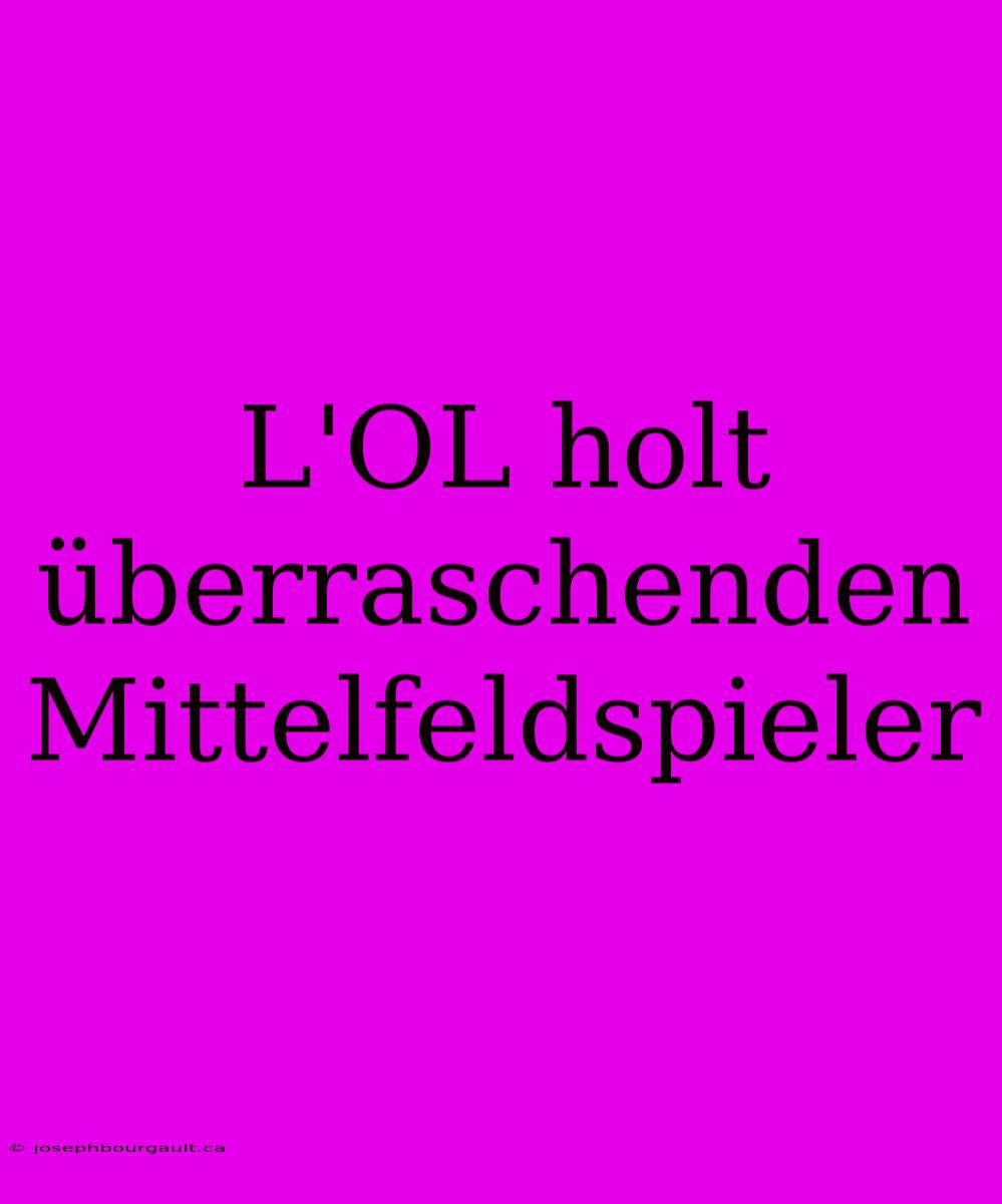 L'OL Holt Überraschenden Mittelfeldspieler