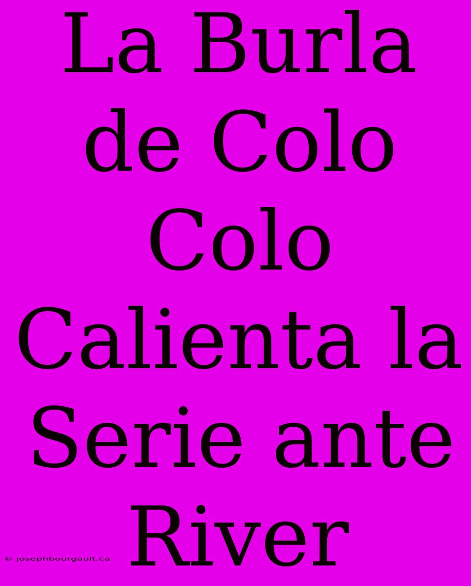 La Burla De Colo Colo Calienta La Serie Ante River