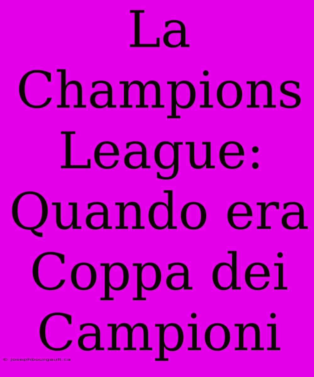 La Champions League: Quando Era Coppa Dei Campioni