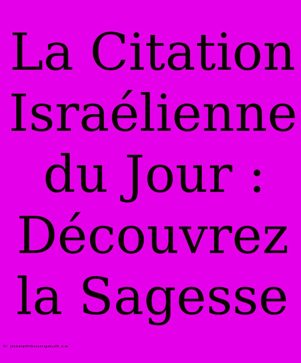 La Citation Israélienne Du Jour : Découvrez La Sagesse