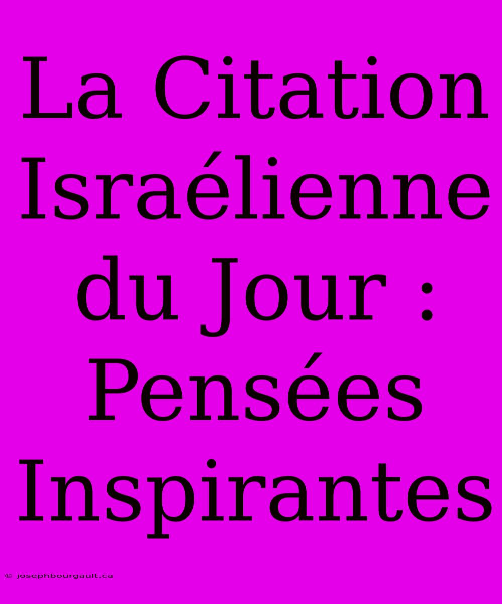 La Citation Israélienne Du Jour : Pensées Inspirantes