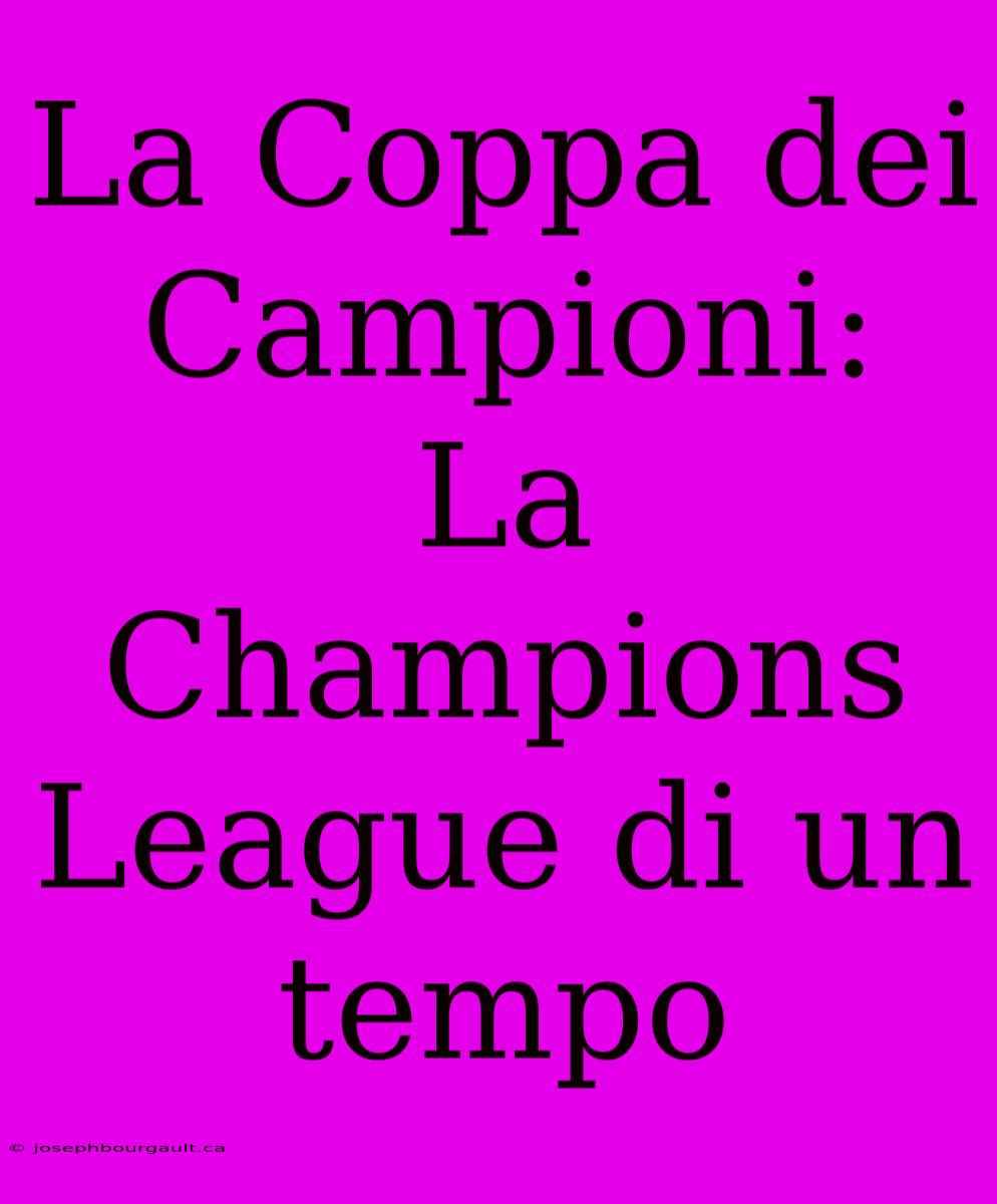 La Coppa Dei Campioni: La Champions League Di Un Tempo