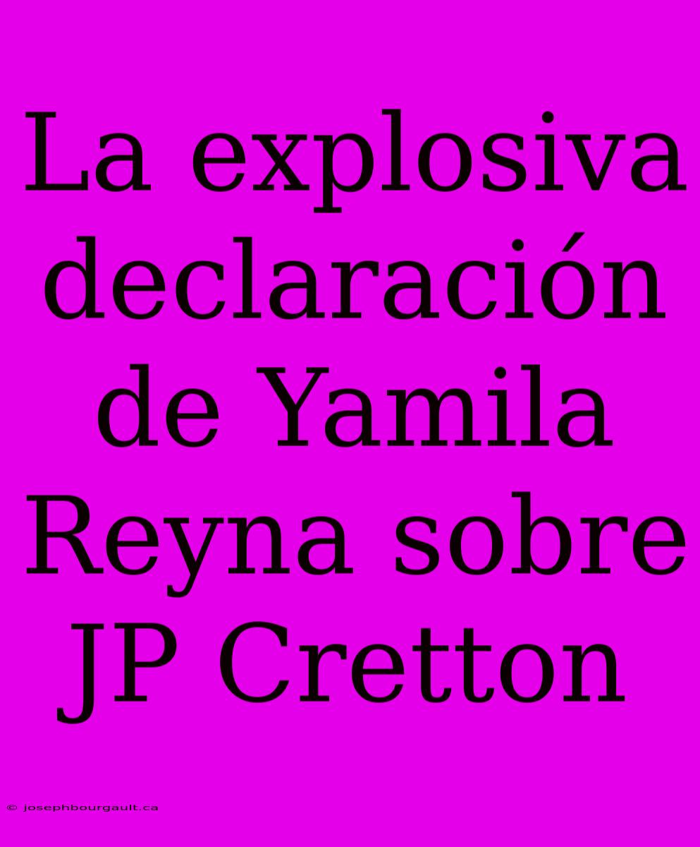 La Explosiva Declaración De Yamila Reyna Sobre JP Cretton