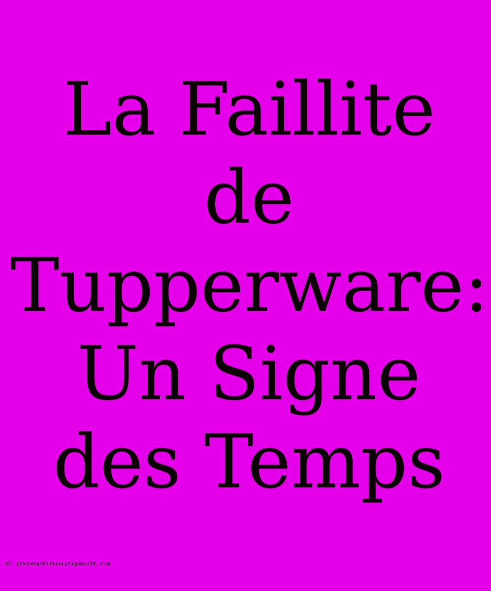 La Faillite De Tupperware: Un Signe Des Temps