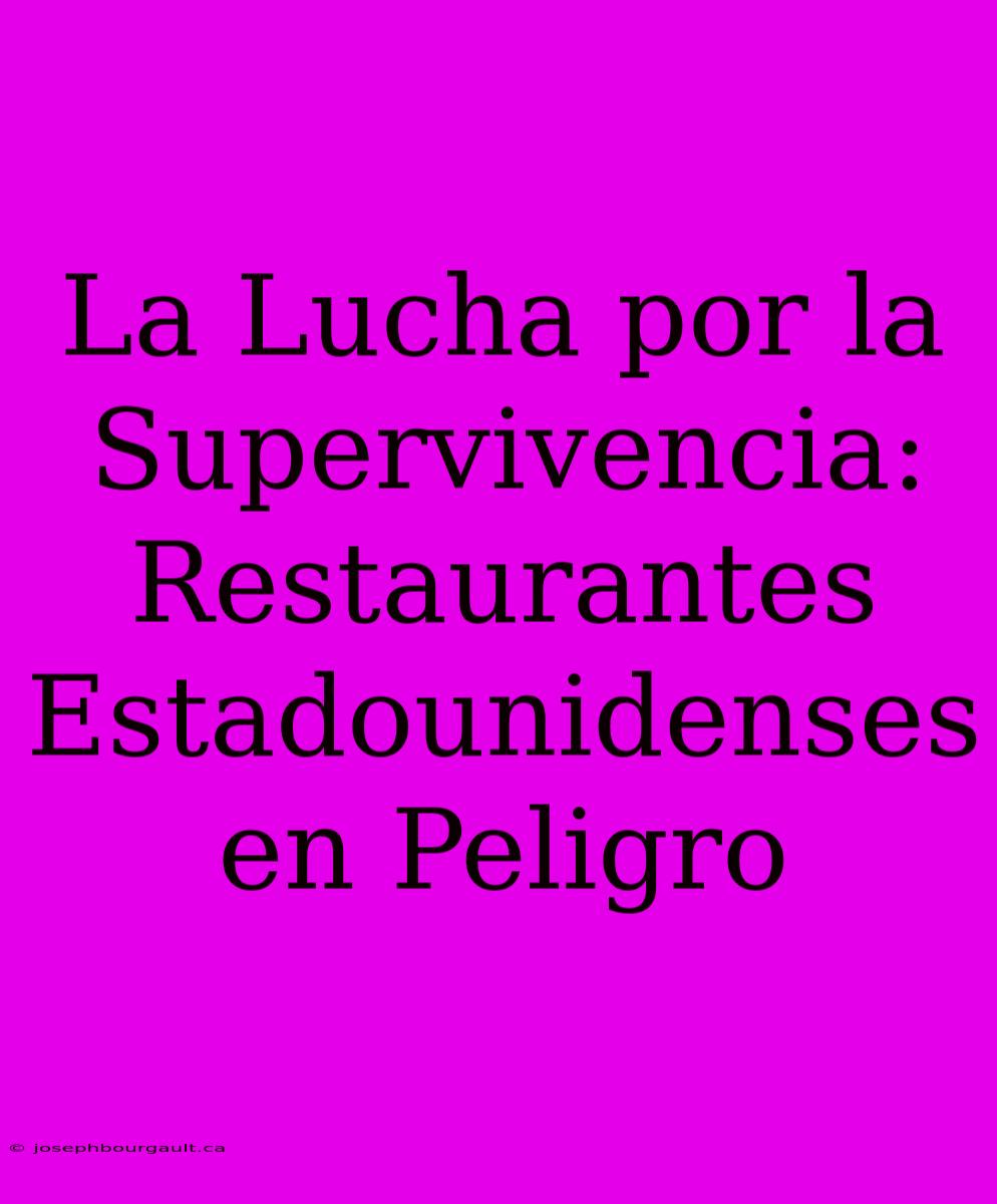 La Lucha Por La Supervivencia: Restaurantes Estadounidenses En Peligro