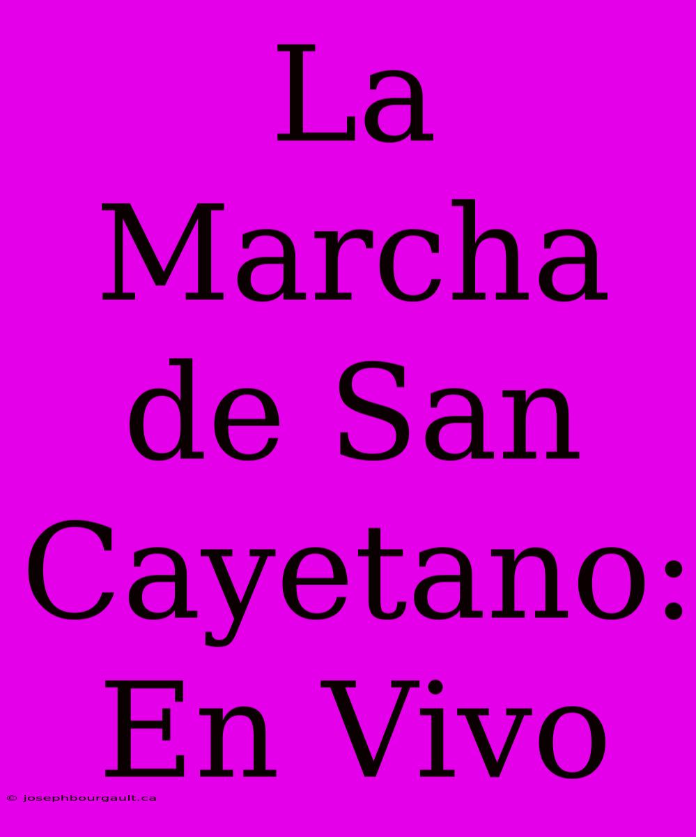 La Marcha De San Cayetano: En Vivo