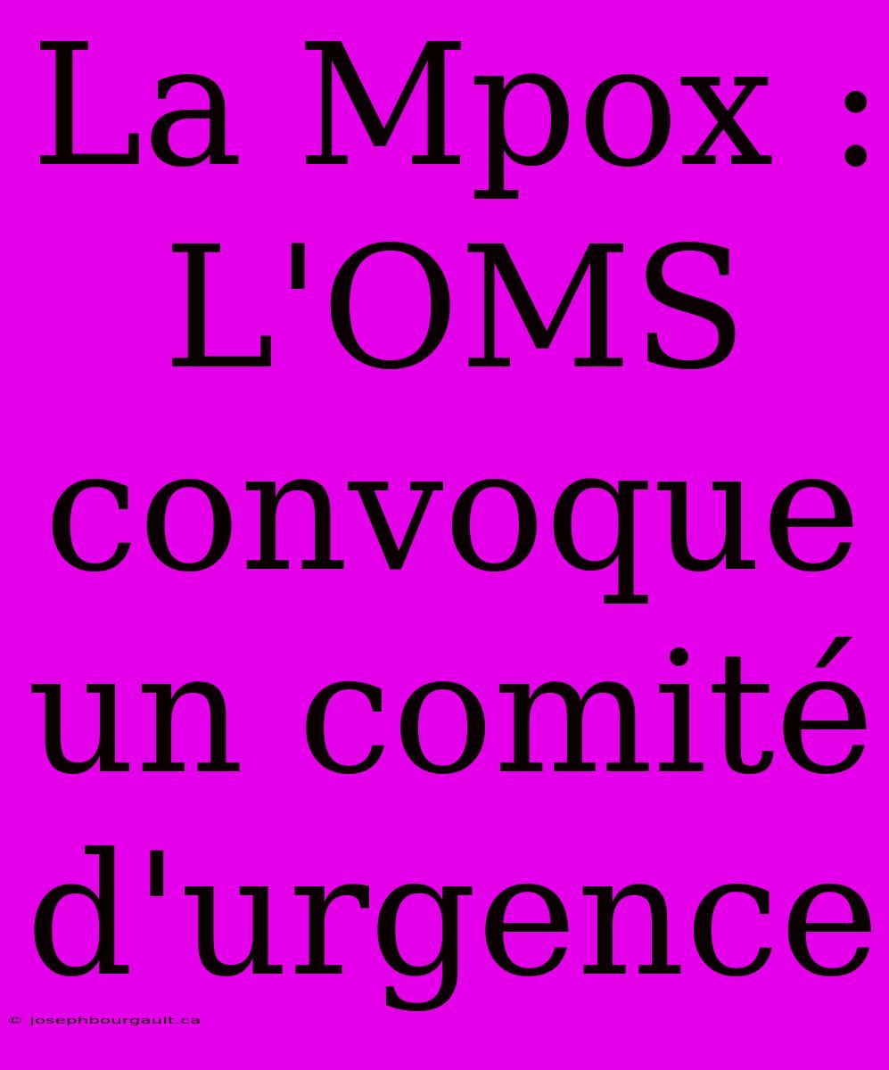 La Mpox : L'OMS Convoque Un Comité D'urgence