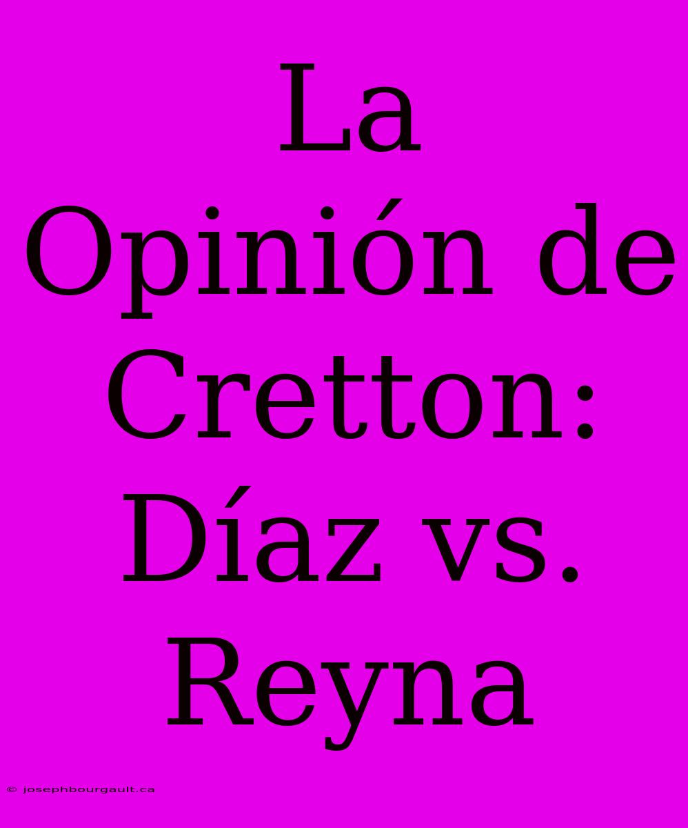 La Opinión De Cretton: Díaz Vs. Reyna