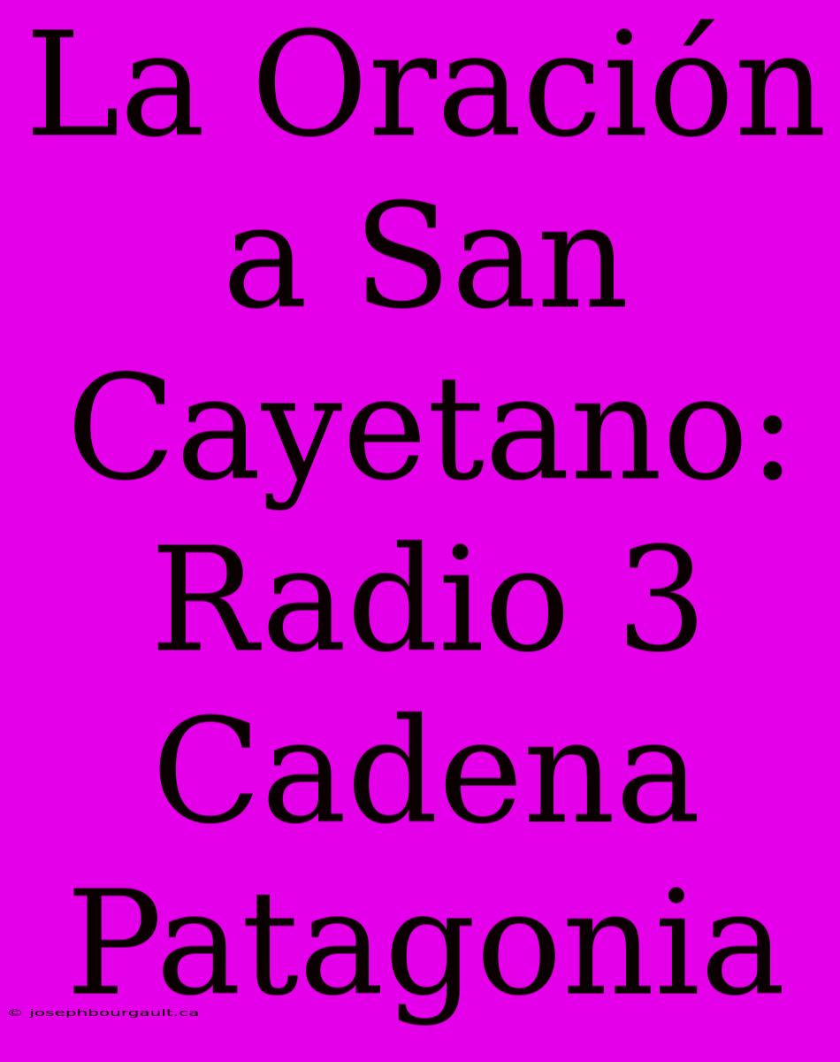 La Oración A San Cayetano: Radio 3 Cadena Patagonia