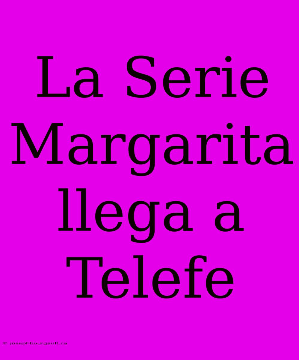 La Serie Margarita Llega A Telefe