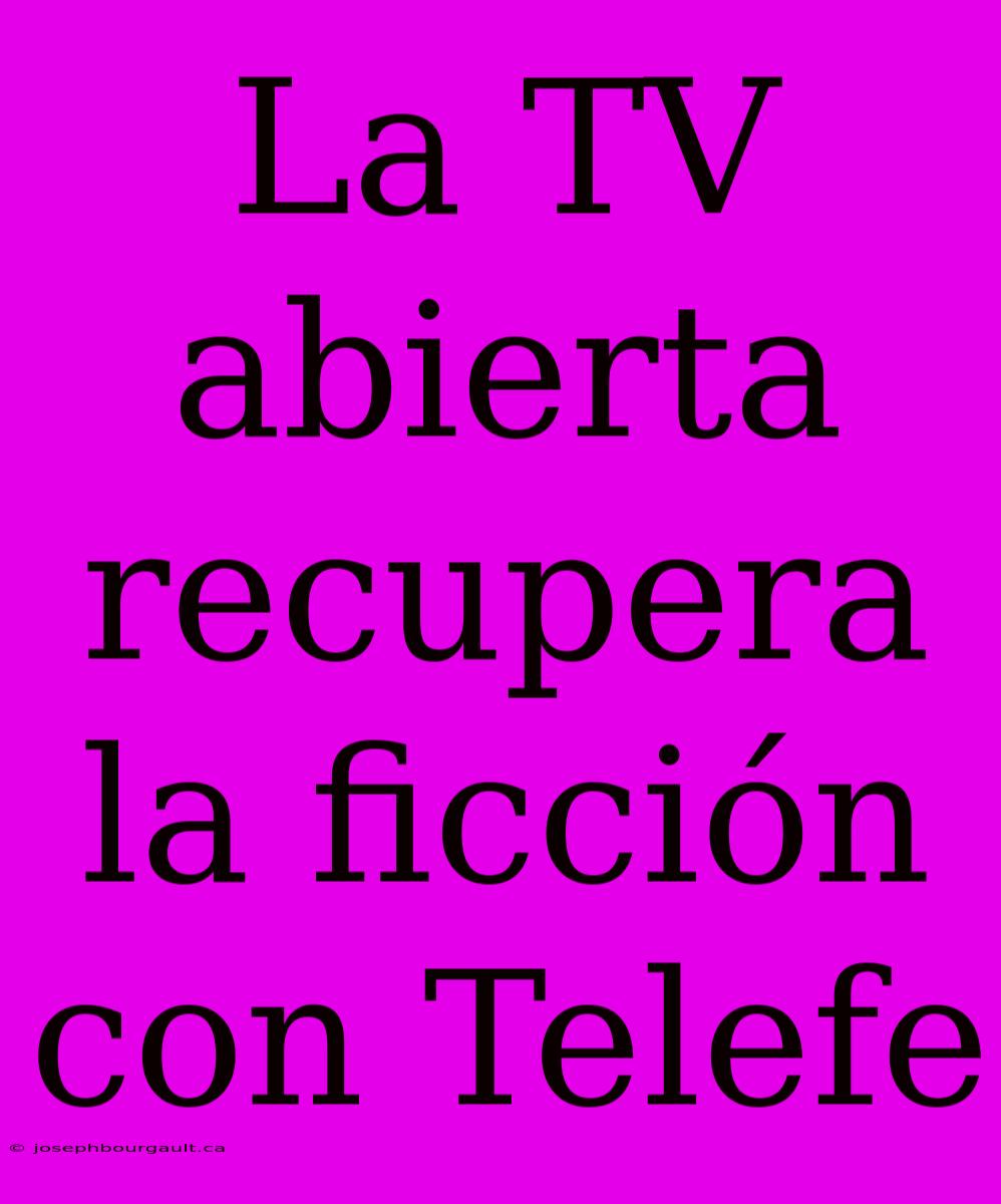 La TV Abierta Recupera La Ficción Con Telefe