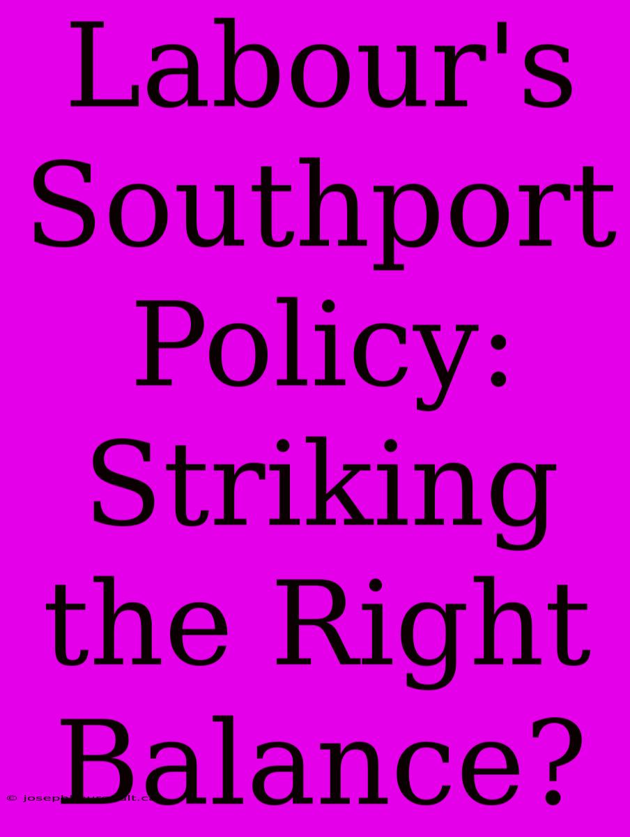 Labour's Southport Policy: Striking The Right Balance?