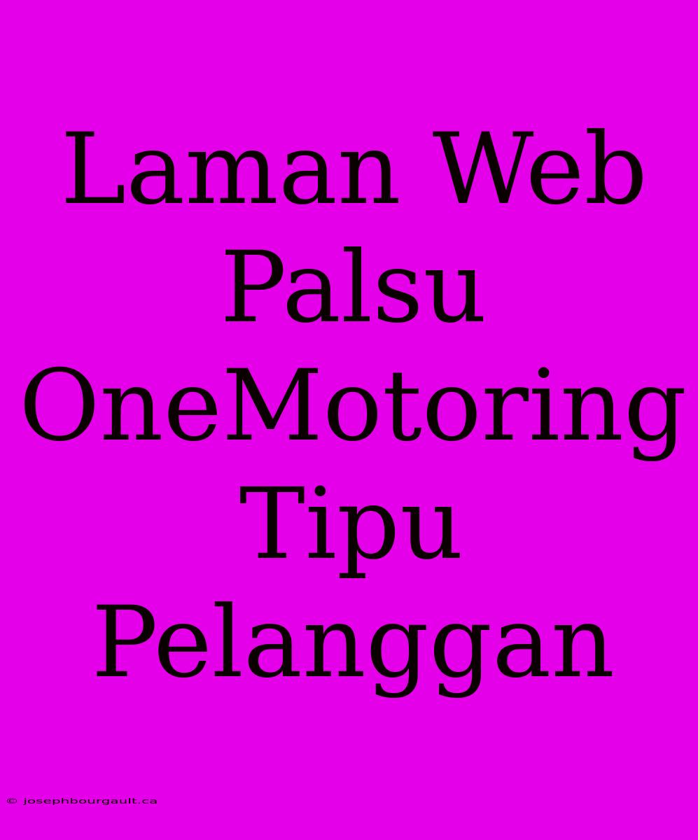 Laman Web Palsu OneMotoring Tipu Pelanggan