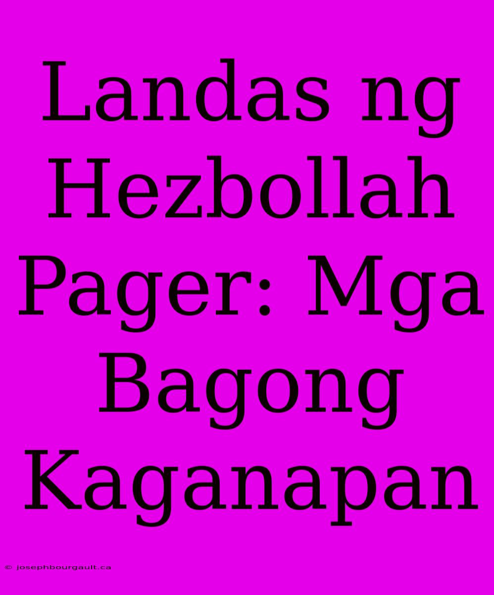 Landas Ng Hezbollah Pager: Mga Bagong Kaganapan