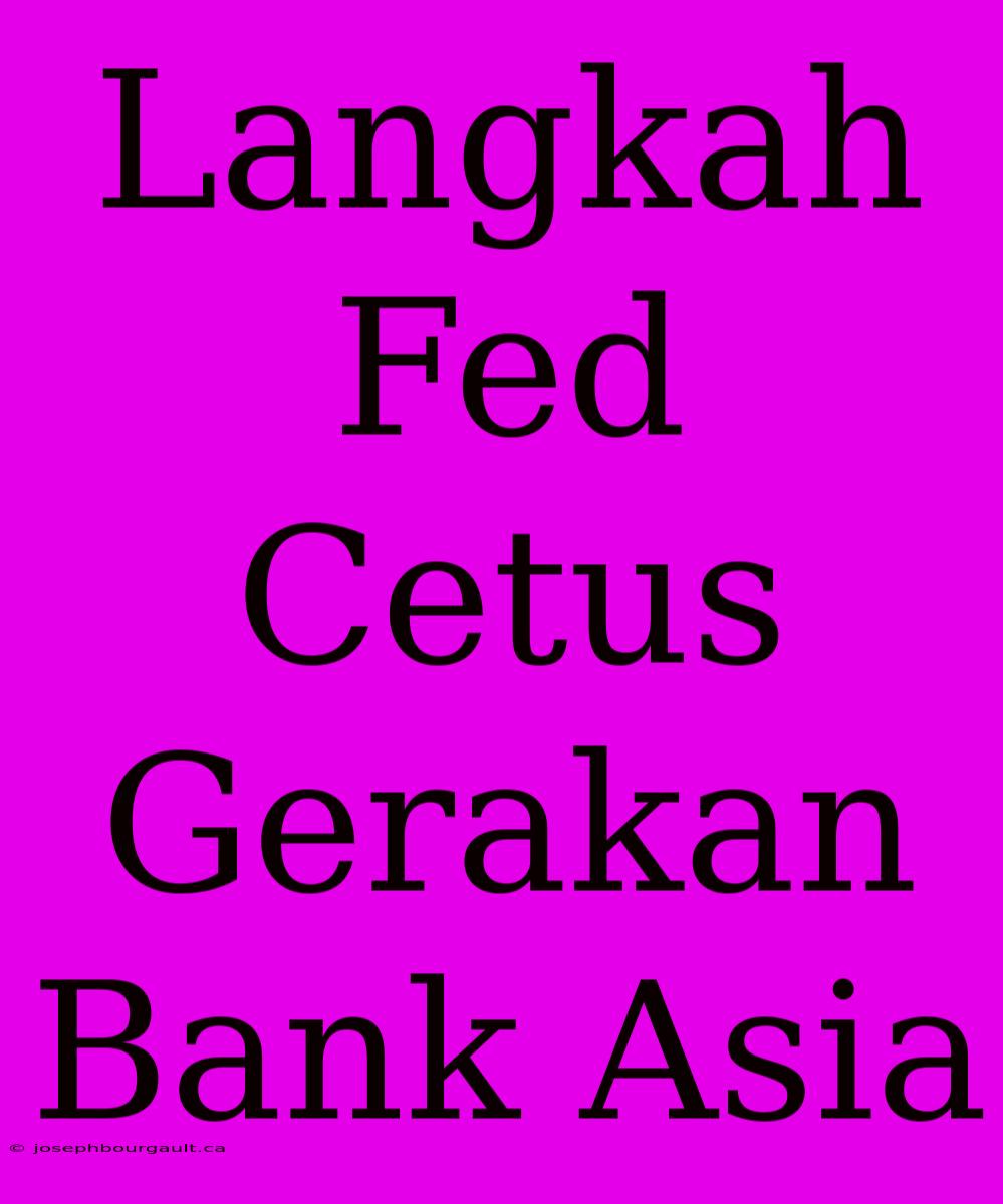 Langkah Fed Cetus Gerakan Bank Asia