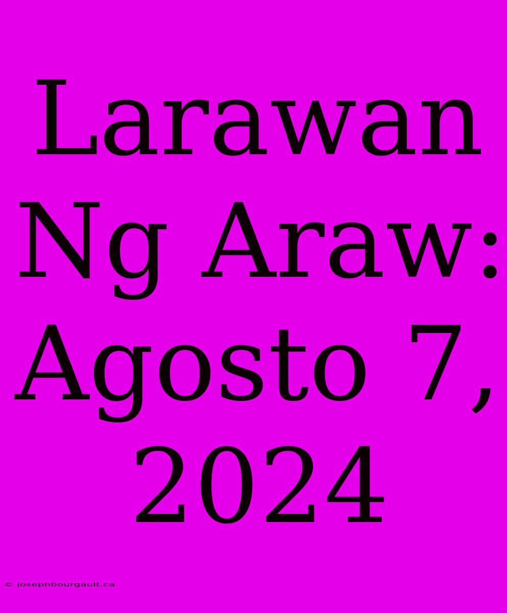 Larawan Ng Araw: Agosto 7, 2024