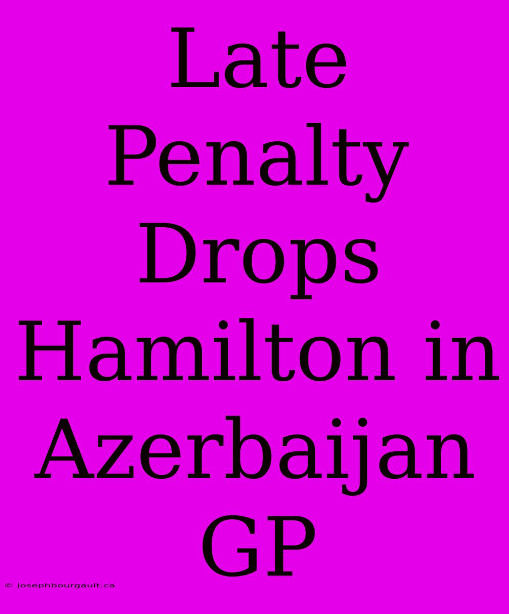 Late Penalty Drops Hamilton In Azerbaijan GP