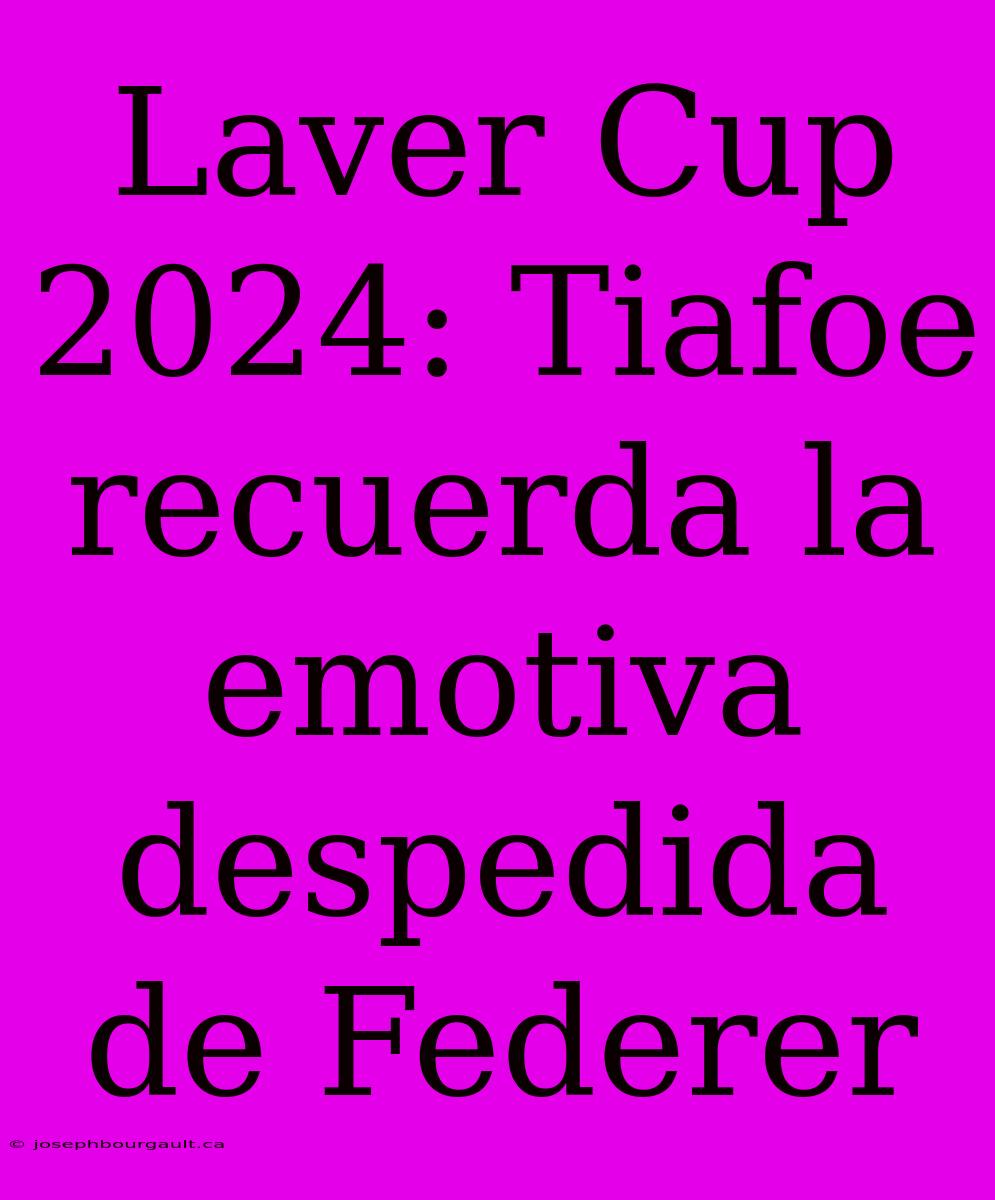 Laver Cup 2024: Tiafoe Recuerda La Emotiva Despedida De Federer