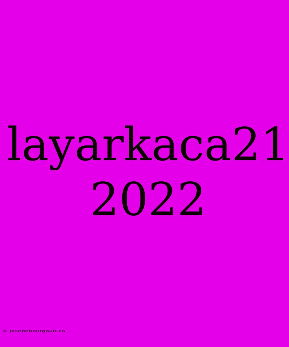 Layarkaca21 2022